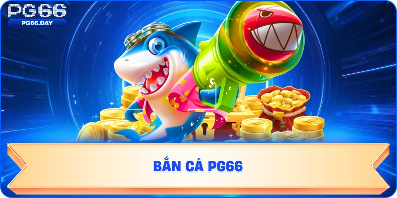 BẮN CÁ PG66
