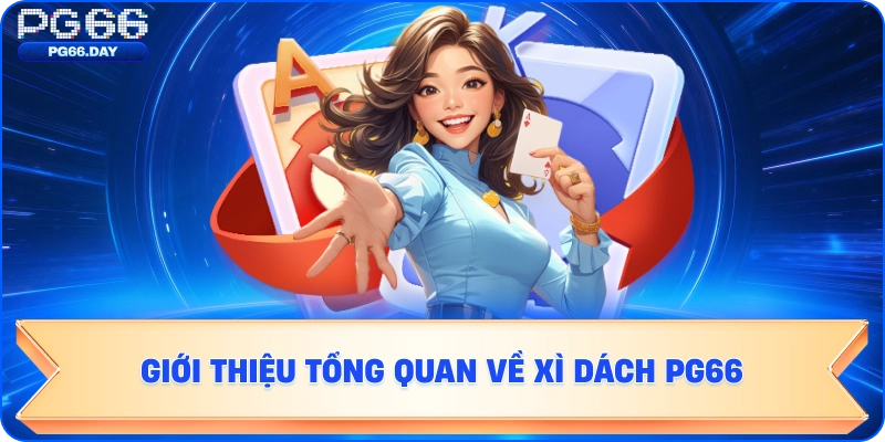 Giới thiệu tổng quan về Xì Dách PG66