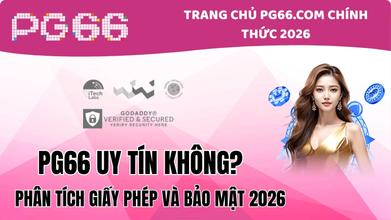 PG66 Uy Tín Không? Phân Tích Giấy Phép Và Bảo Mật 2026